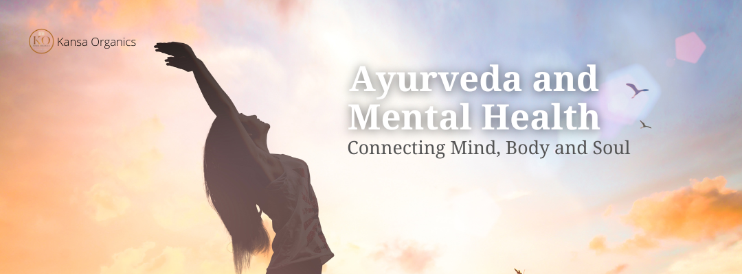 Ayurveda and Mental Health: Connecting Mind, Body and Soul
