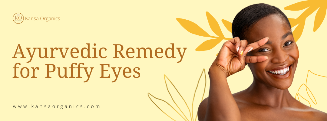 Ayurvedic Remedy for Puffy Eyes