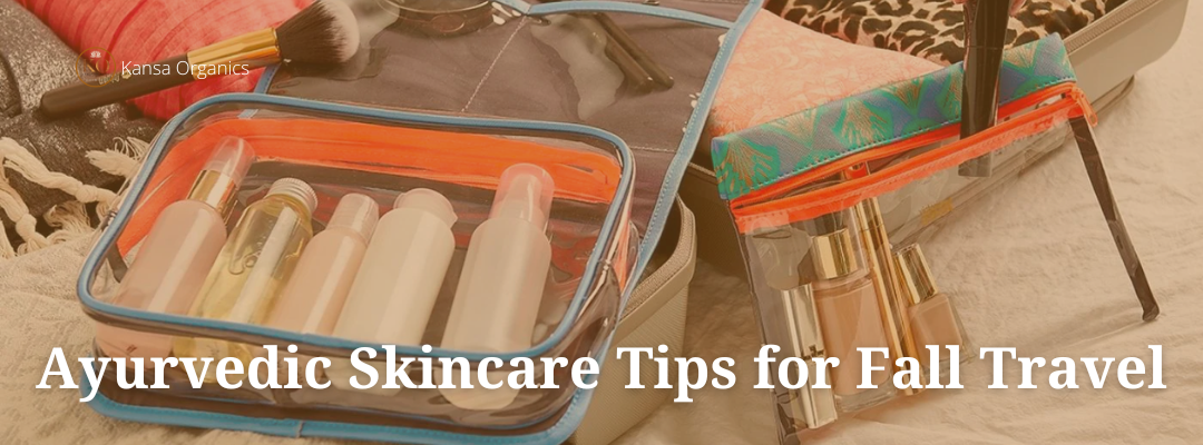 Ayurvedic Skincare Tips for Fall Travel
