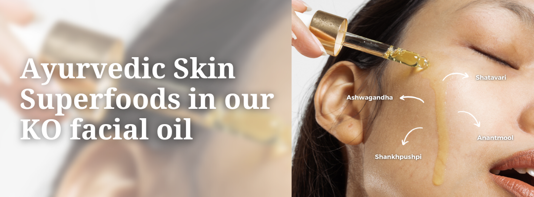 Ayurvedic Skin Superfoods in our KO facial oil you should be feeding your skin