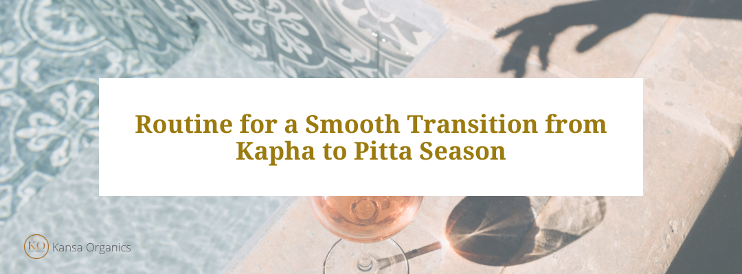 Routine for a Smooth Transition from Kapha to Pitta Season