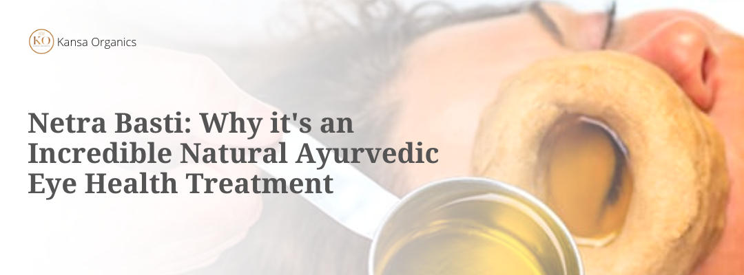 Netra Basti: Why it's an Incredible Natural Ayurvedic Eye Health Treatment