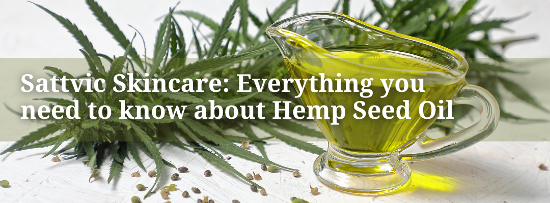 Sattvic Skincare: Everything you need to know about Hemp Seed Oil