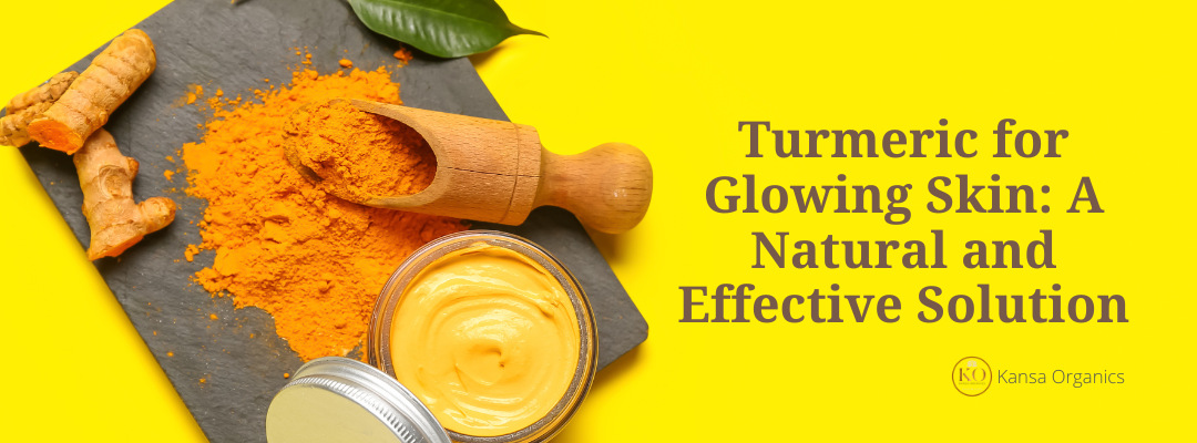 Turmeric for Glowing Skin: A Natural and Effective Solution
