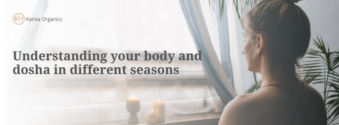 Understanding your body and dosha in different seasons